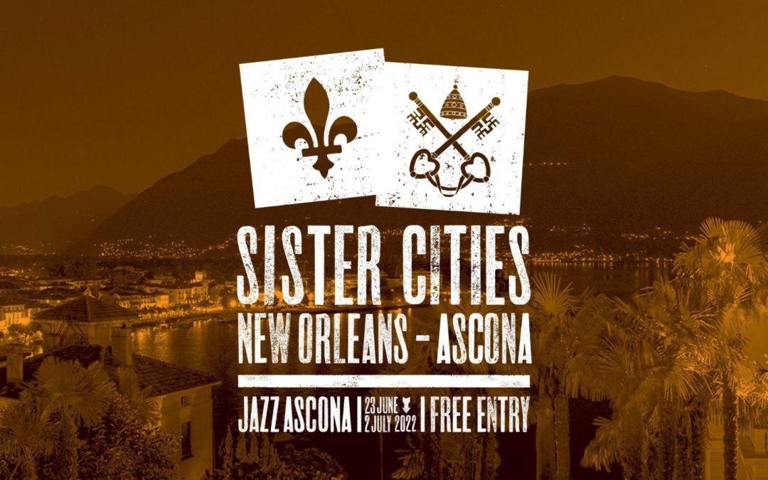 JazzAscona 2022 “Sister Cities edition” embraces Ascona and New Orleans